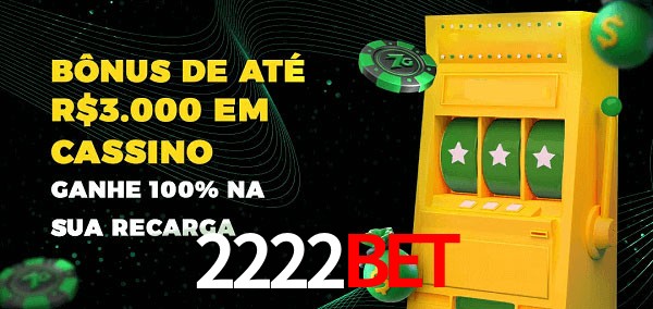 2222bet melhor bônus de depósito
